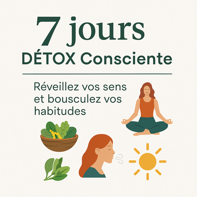 7 jours DÉTOX Facile & Consciente – Réveillez vos sens et bousculez vos habitudes